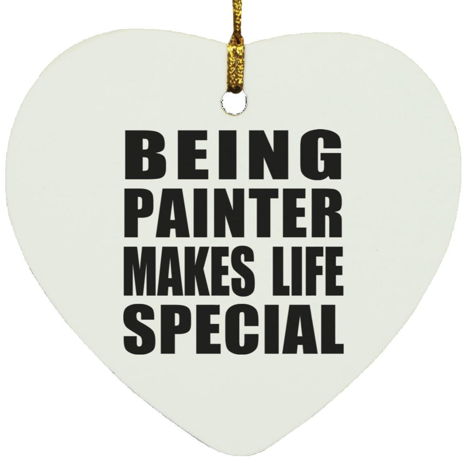 Being Painter Makes Life Special - Heart Ornament