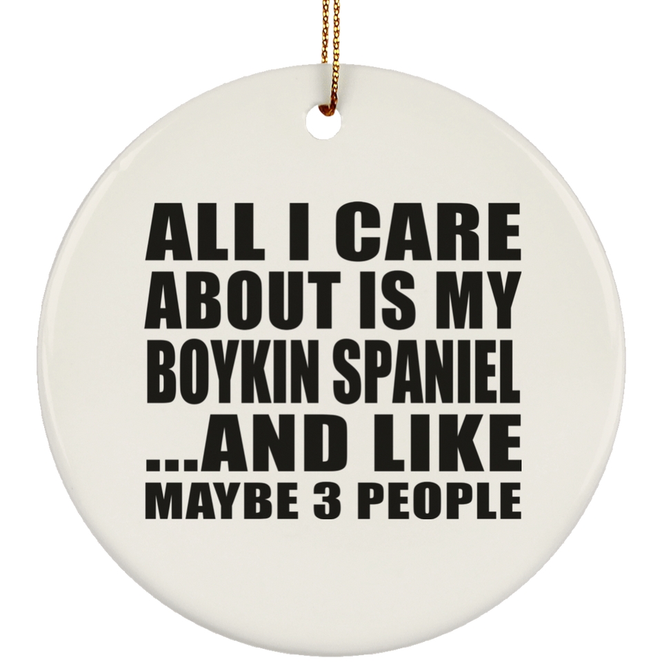 All I Care About Is My Boykin Spaniel - Circle Ornament