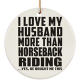 I Love My Husband More Than Horseback Riding - Circle Ornament