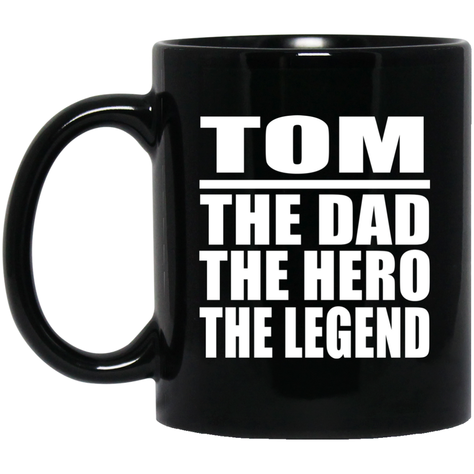 Tom The Dad The Hero The Legend - 11 Oz Coffee Mug Black