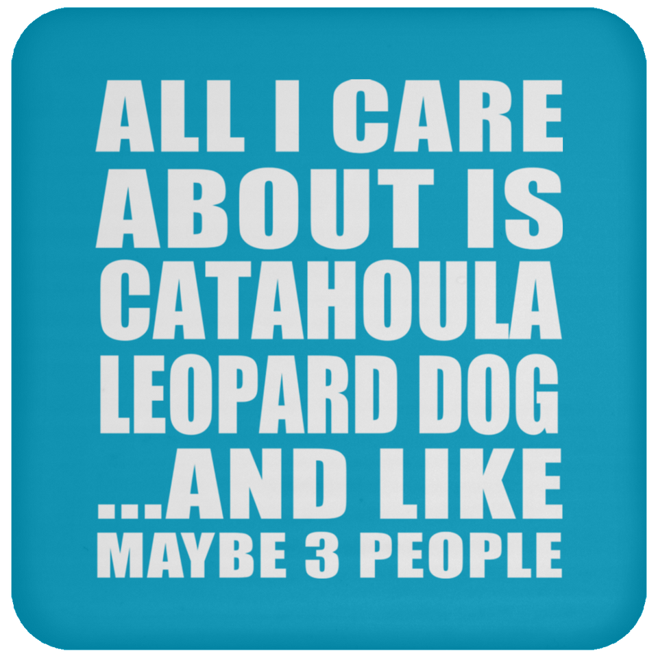 All I Care About Is Catahoula Leopard Dog - Drink Coaster