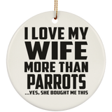 I Love My Wife More Than Parrots - Circle Ornament