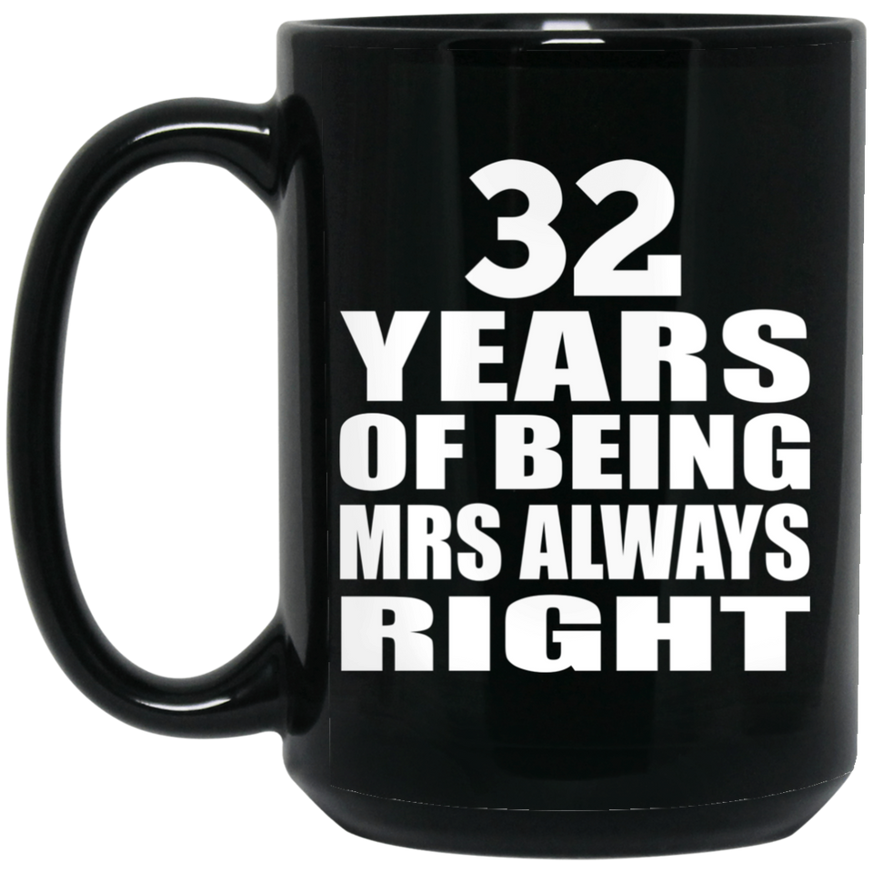 32nd Anniversary 32 Years of Being Mrs Always Right - 15oz Coffee Mug Black