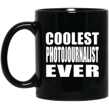 Coolest Photojournalist Ever - 11 Oz Coffee Mug Black
