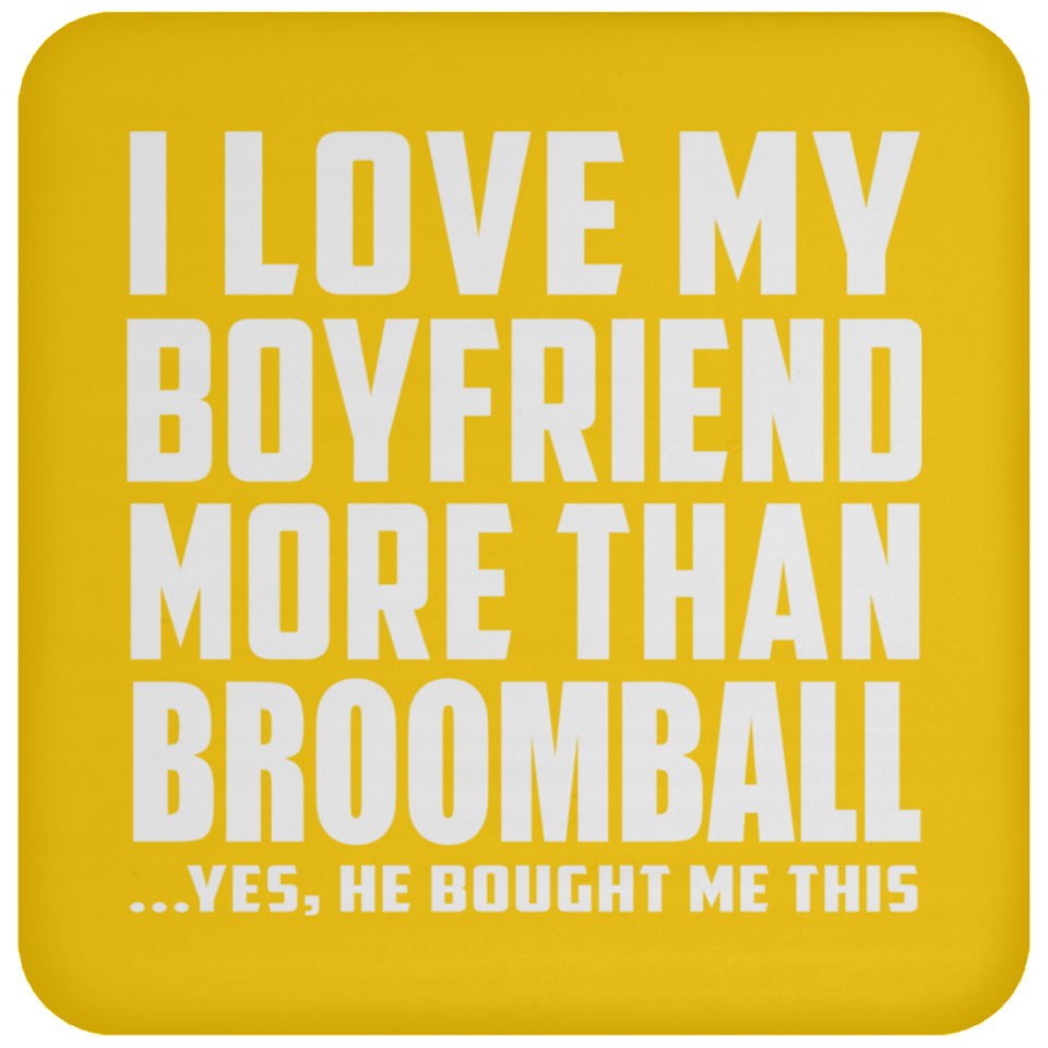 I Love My Boyfriend More Than Broomball - Drink Coaster