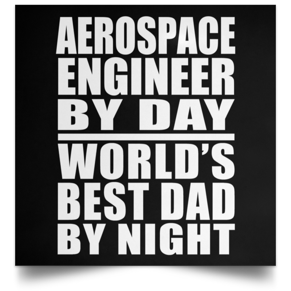 Aerospace Engineer By Day World's Best Dad By Night - Poster Square