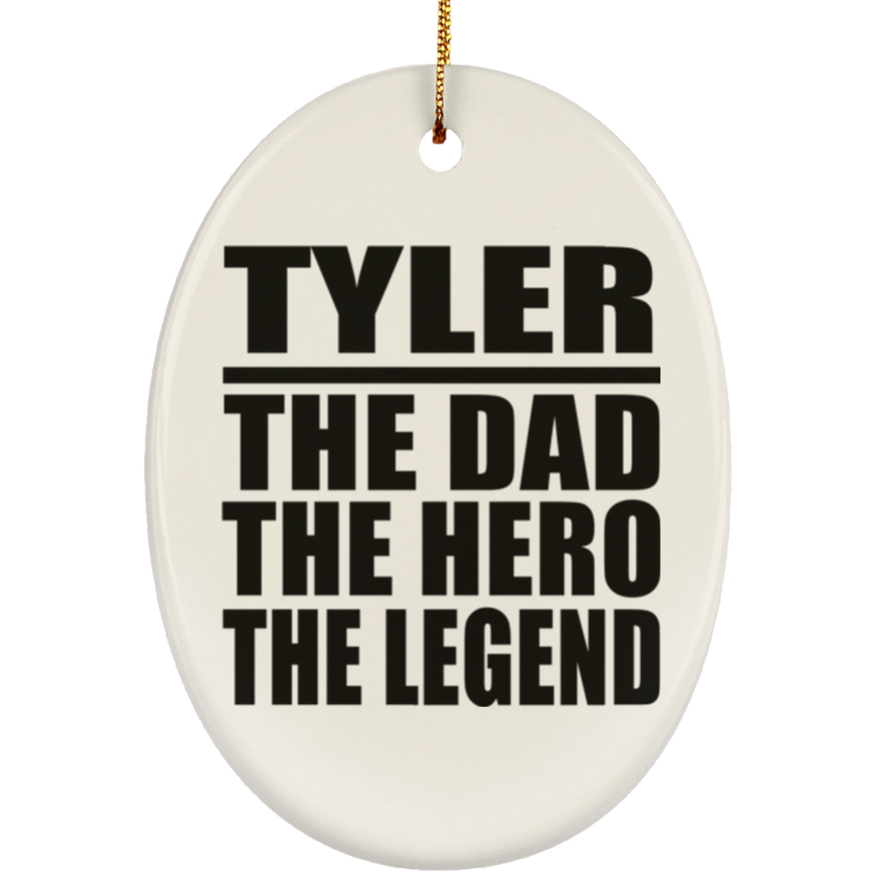 Tyler The Dad The Hero The Legend - Oval Ornament