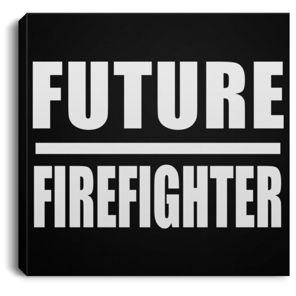 Future Firefighter - Canvas Square