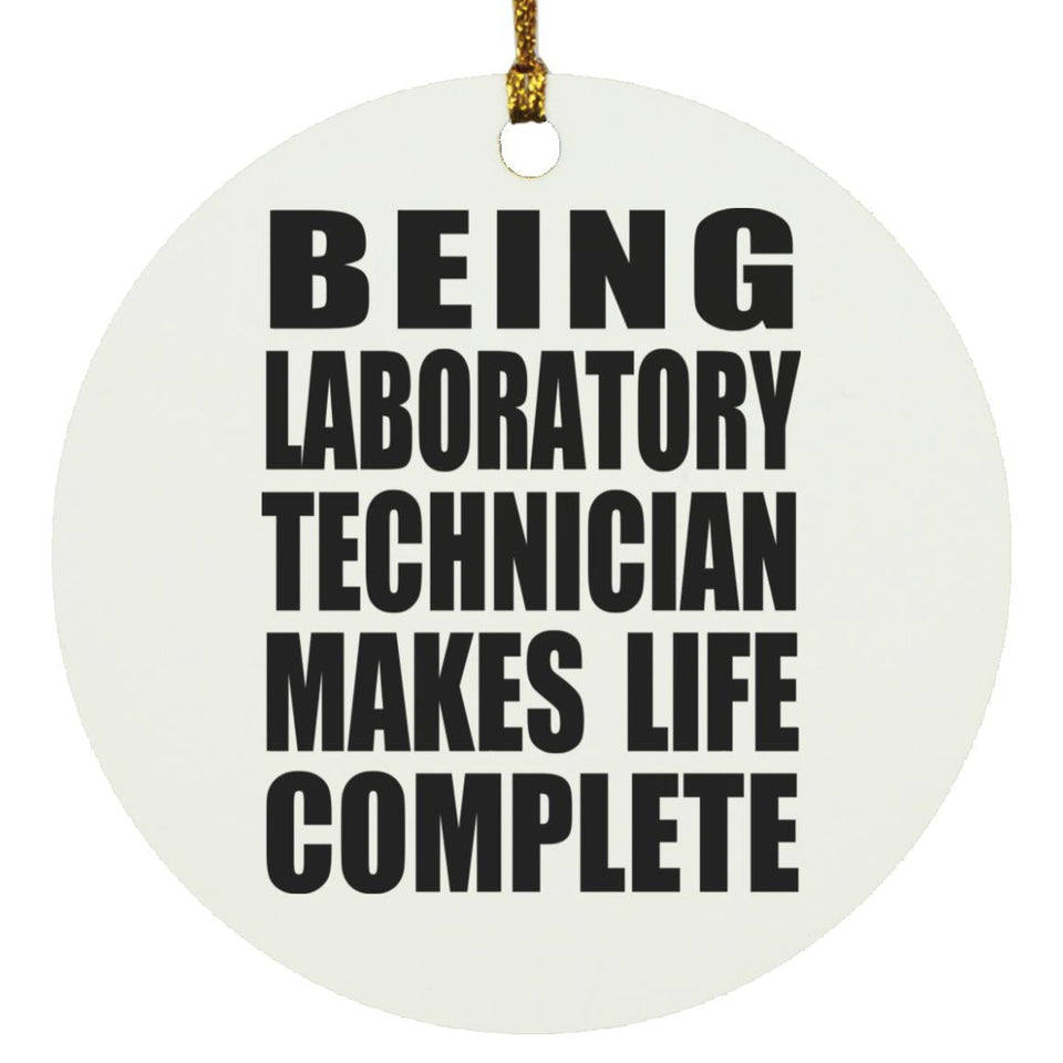 Being Laboratory Technician Makes Life Complete - Circle Ornament