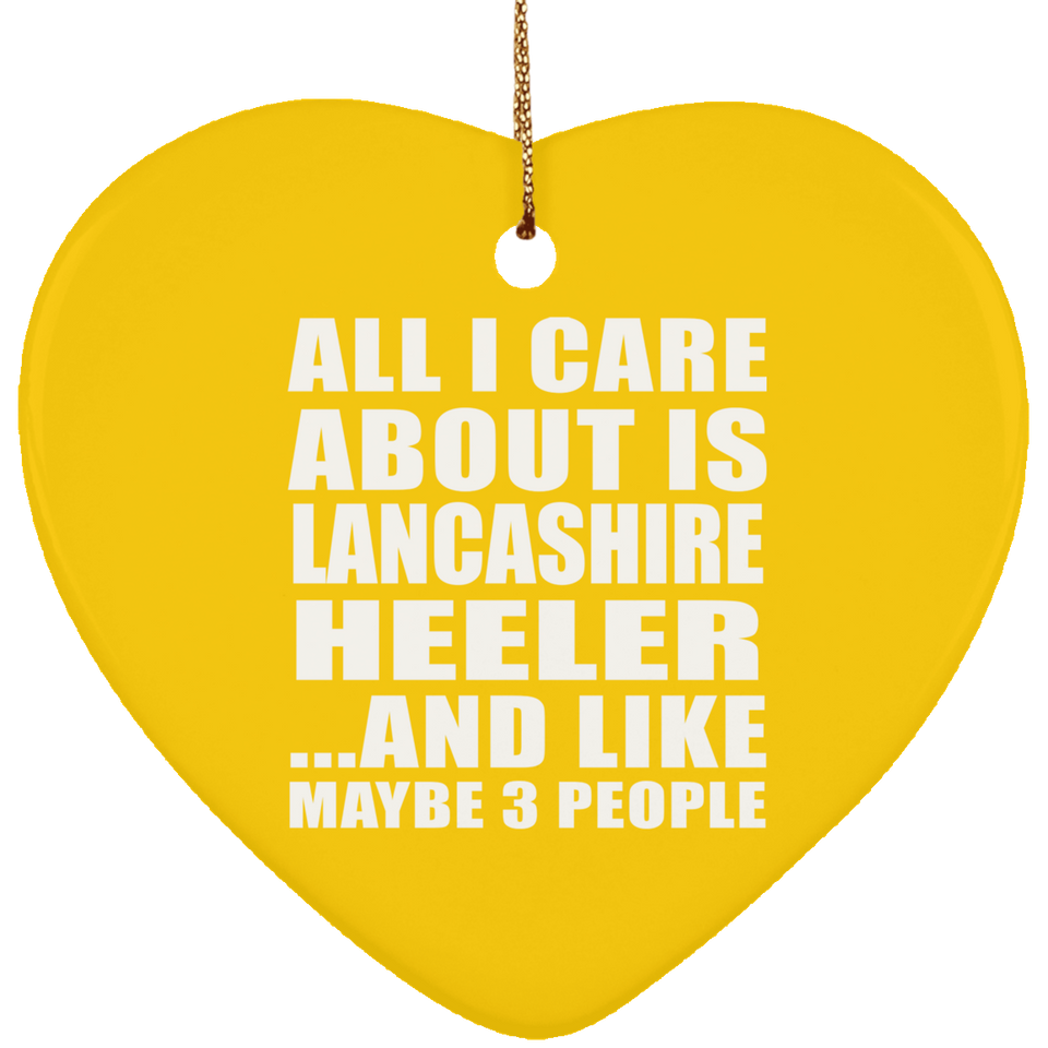 All I Care About Is Lancashire Heeler - Heart Ornament