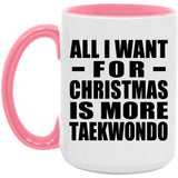 All I Want For Christmas Is More Taekwondo - 15oz Accent Mug Pink