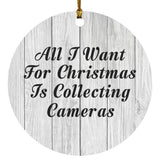 All I Want For Christmas Is Collecting Cameras - Circle Ornament F