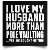 I Love My Husband More Than Pole Vaulting - Poster Square