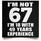 67th Birthday I'm Not 67 I'm 18 With 49 Years Experience - Poster Square