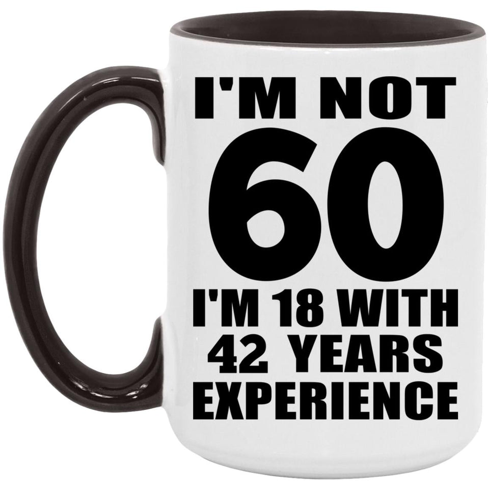 60th Birthday I'm Not 60 I'm 18 With 42 Years Experience - 15oz Accent Mug Black