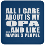 All I Care About Is My Opa - Drink Coaster