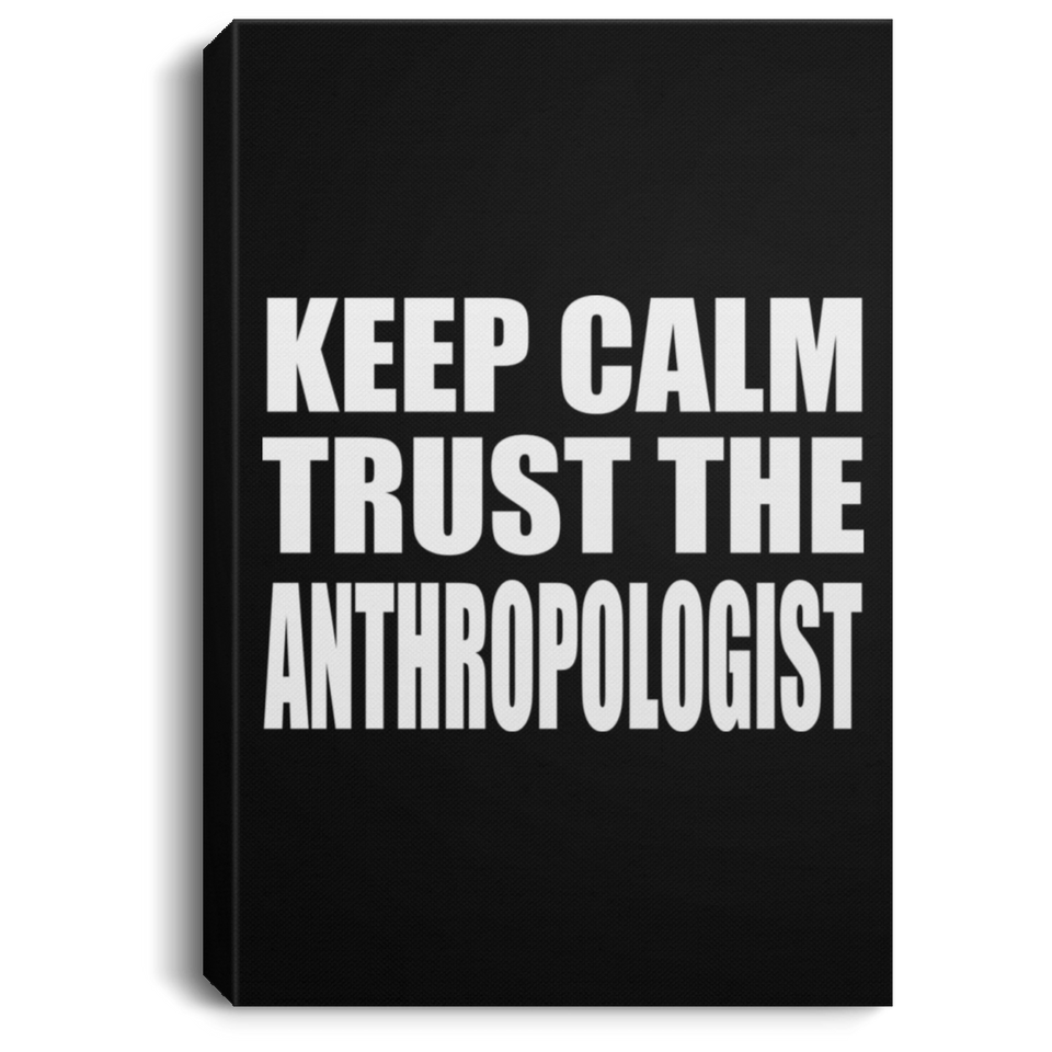 Keep Calm and Trust The Anthropologist - Canvas Portrait