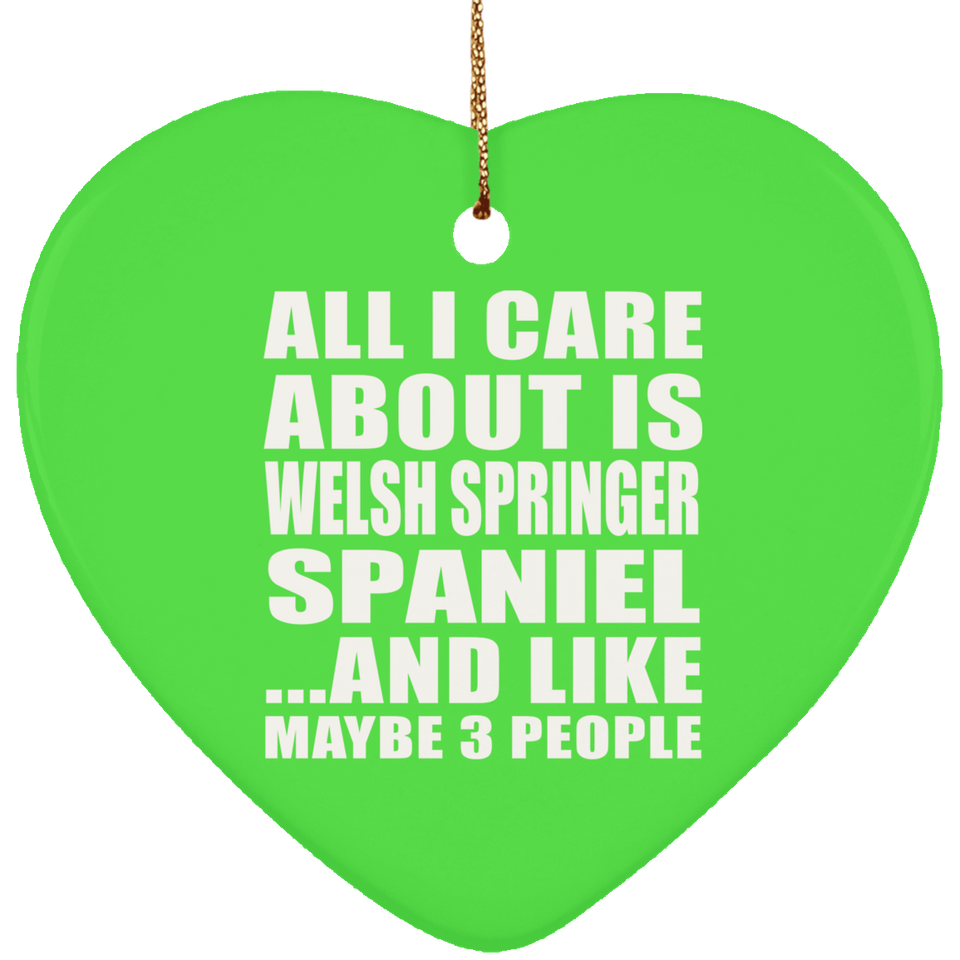 All I Care About Is Welsh Springer Spaniel - Heart Ornament