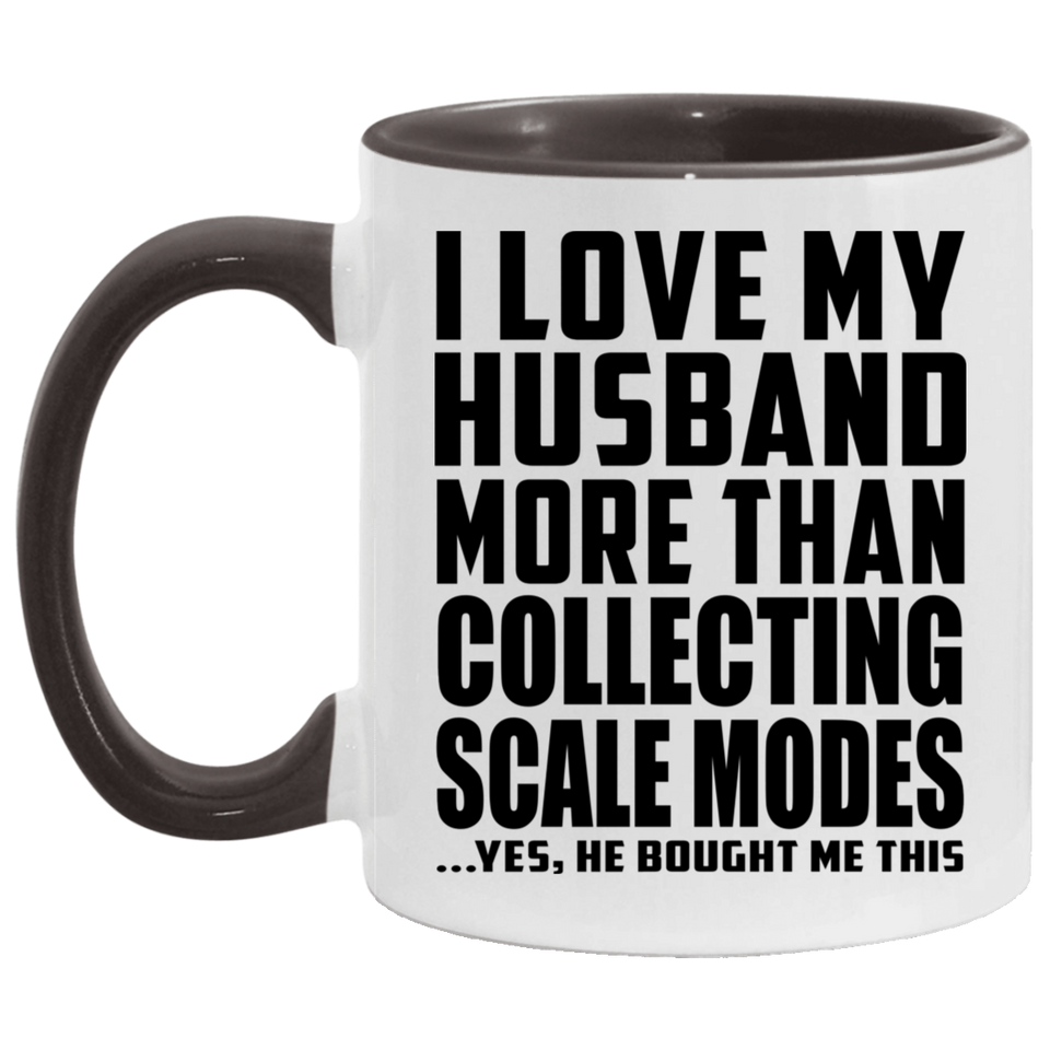 I Love My Husband More Than Collecting Scale Modes - 11oz Accent Mug Black