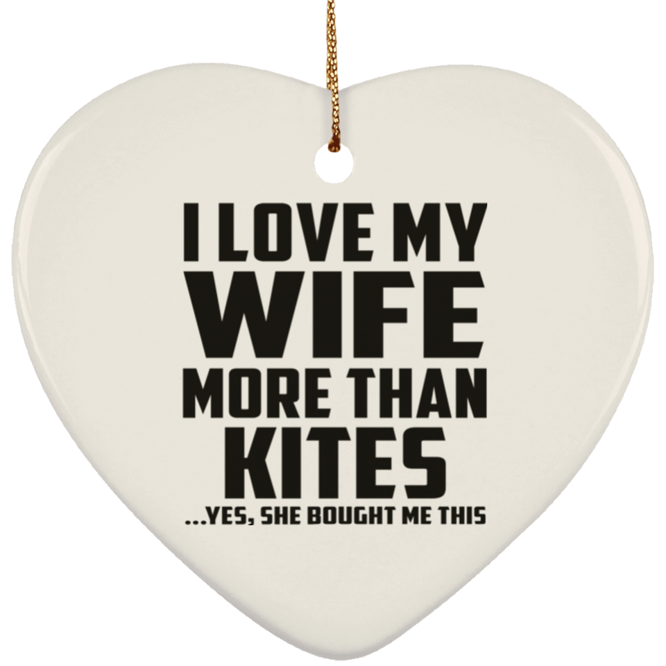 I Love My Wife More Than Kites - Heart Ornament