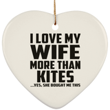 I Love My Wife More Than Kites - Heart Ornament