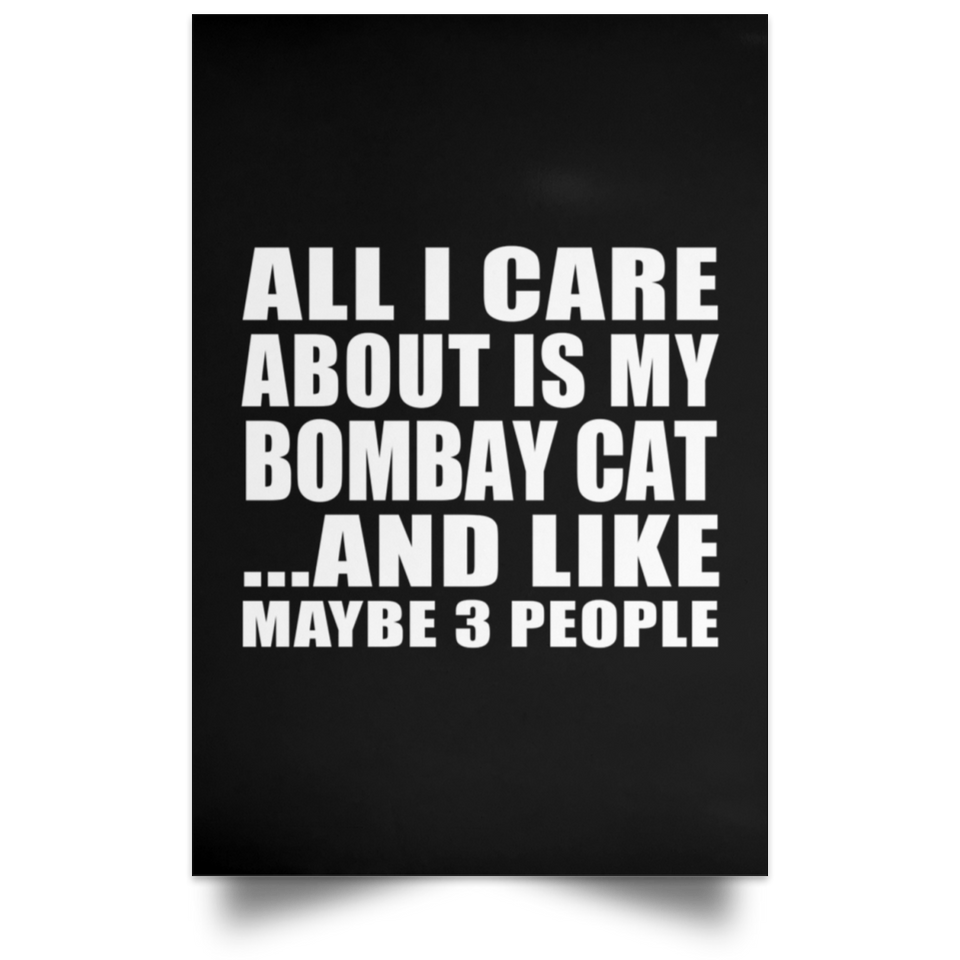 All I Care About Is My Bombay Cat - Poster Portrait