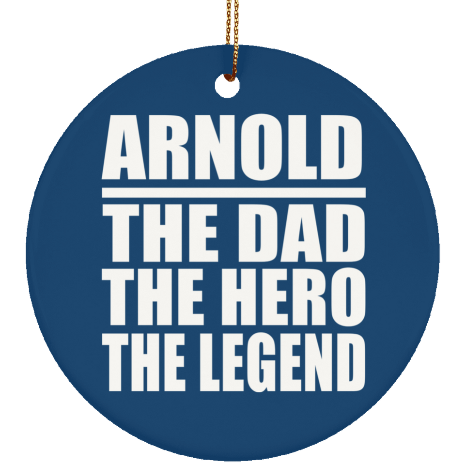 Arnold The Dad The Hero The Legend - Circle Ornament