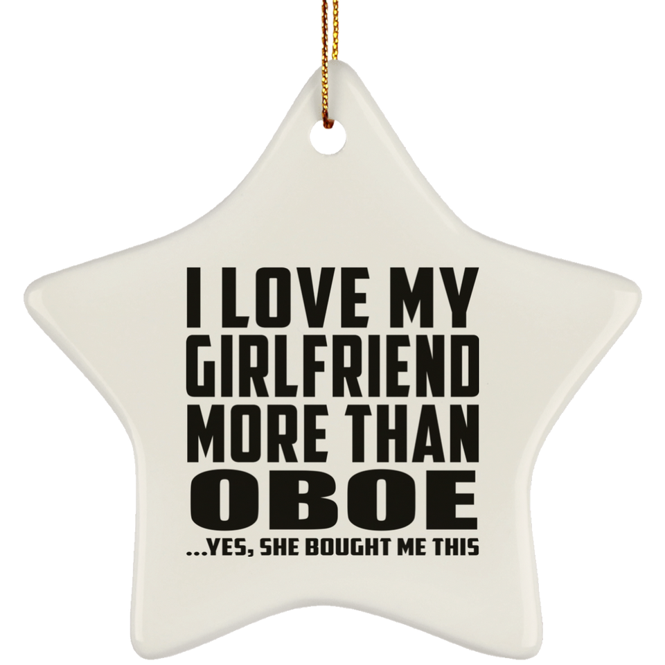 I Love My Girlfriend More Than Oboe - Star Ornament