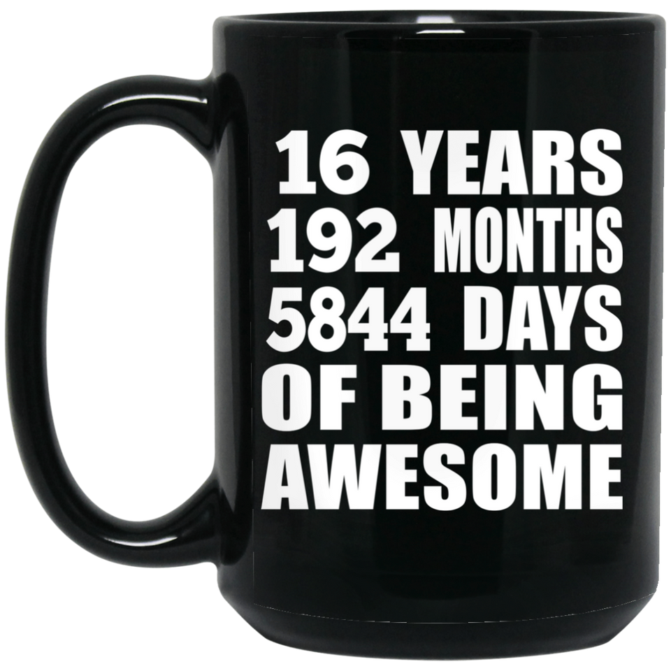 16th Birthday 16 Years 192 Months 5844 Days Of Awesome - 15oz Coffee Mug Black