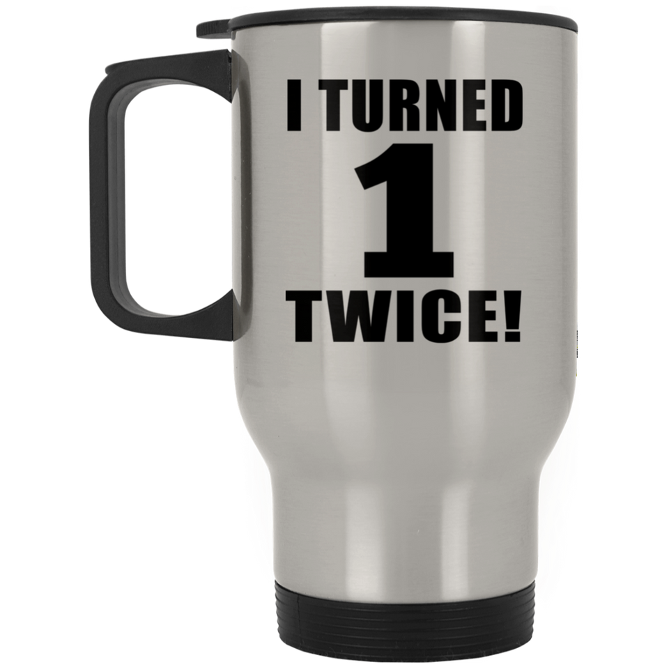 2nd Birthday I Turned 1 Twice - Silver Travel Mug