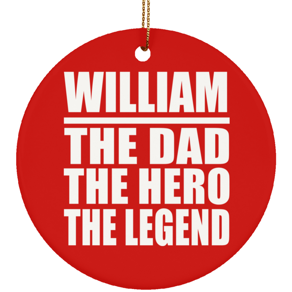 William The Dad The Hero The Legend - Circle Ornament