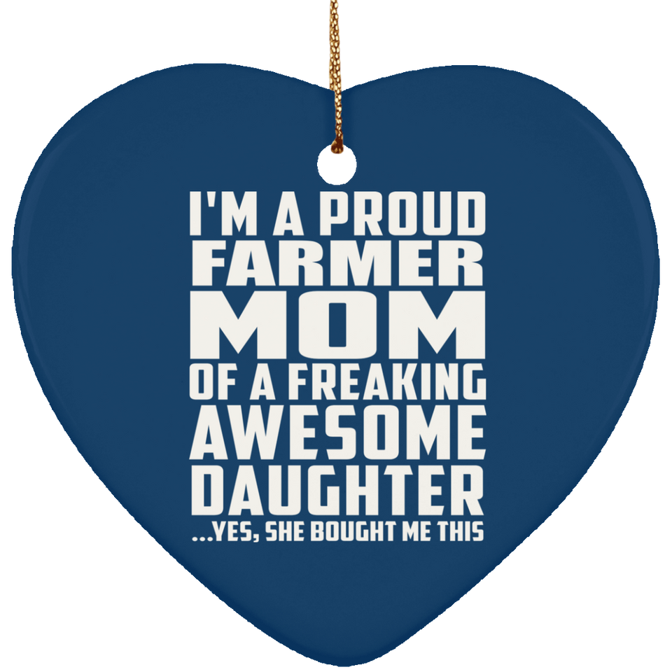 Proud Farmer Mom Of Awesome Daughter - Heart Ornament