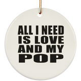 All I Need Is Love And My Pop - Circle Ornament