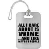 All I Care About Is Wine - Luggage Bag Tag