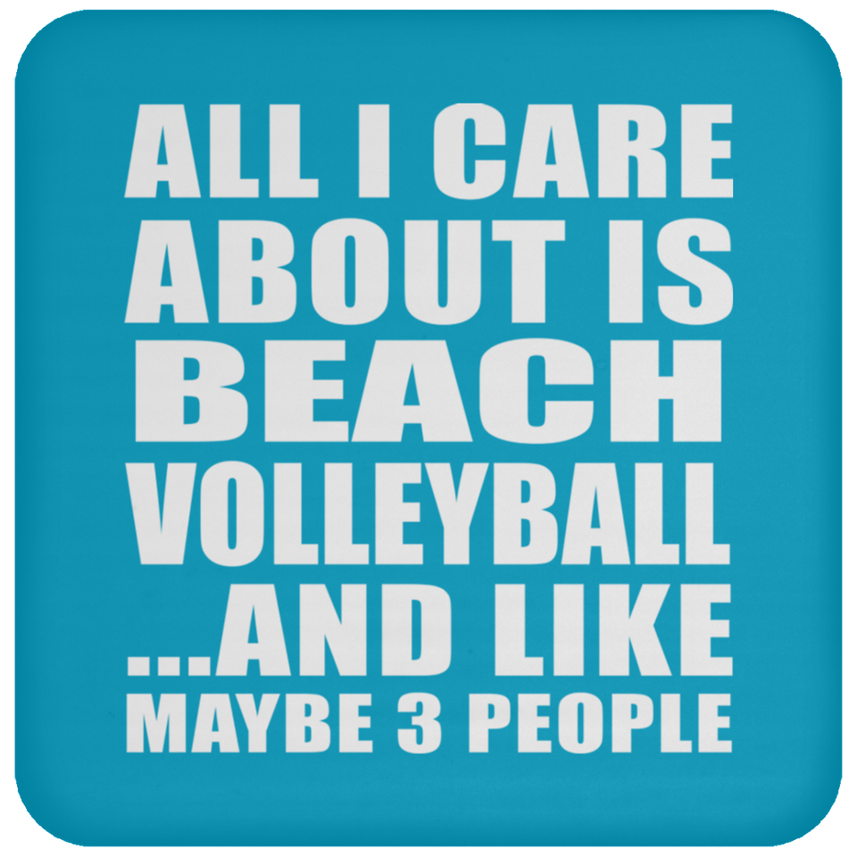 All I Care About Is Beach Volleyball - Drink Coaster