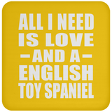 All I Need Is Love And A English Toy Spaniel - Drink Coaster