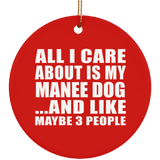 All I Care About Is My Manee Dog - Circle Ornament