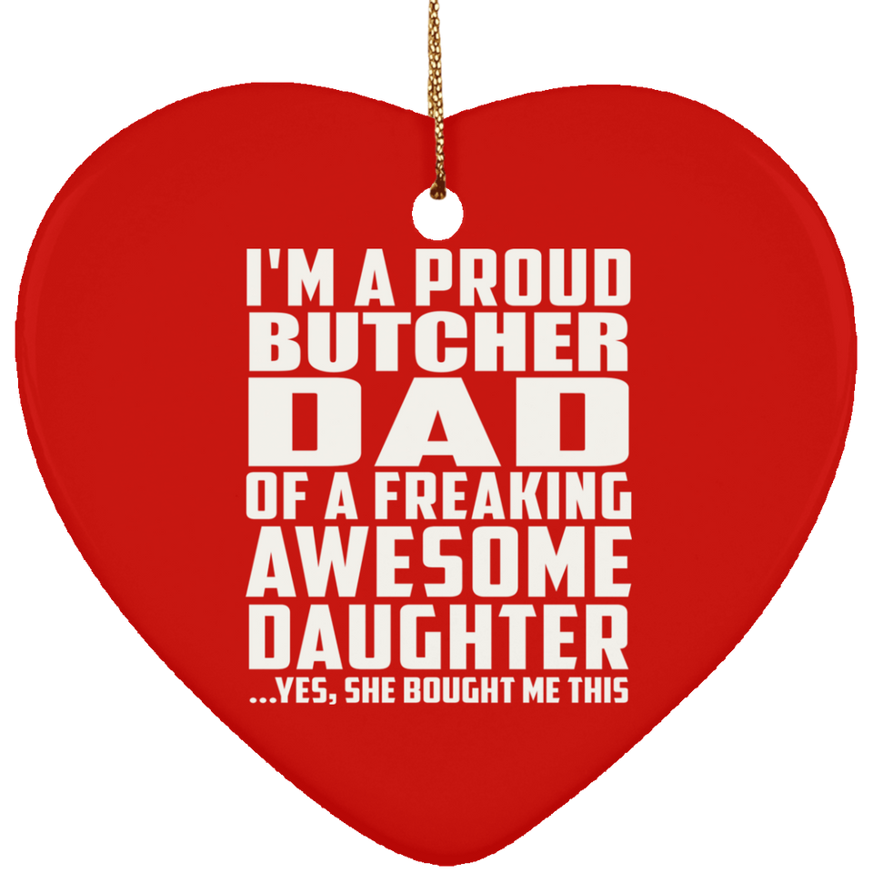 Proud Butcher Dad Of Awesome Daughter - Heart Ornament