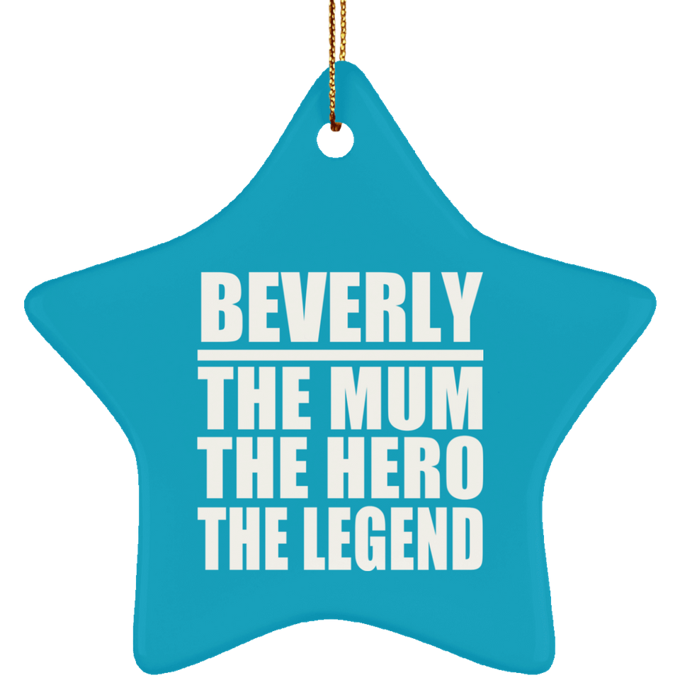 Beverly The Mum The Hero The Legend - Star Ornament