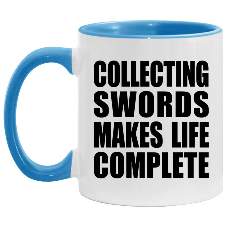 Collecting Swords Makes Life Complete - 11oz Accent Mug Blue