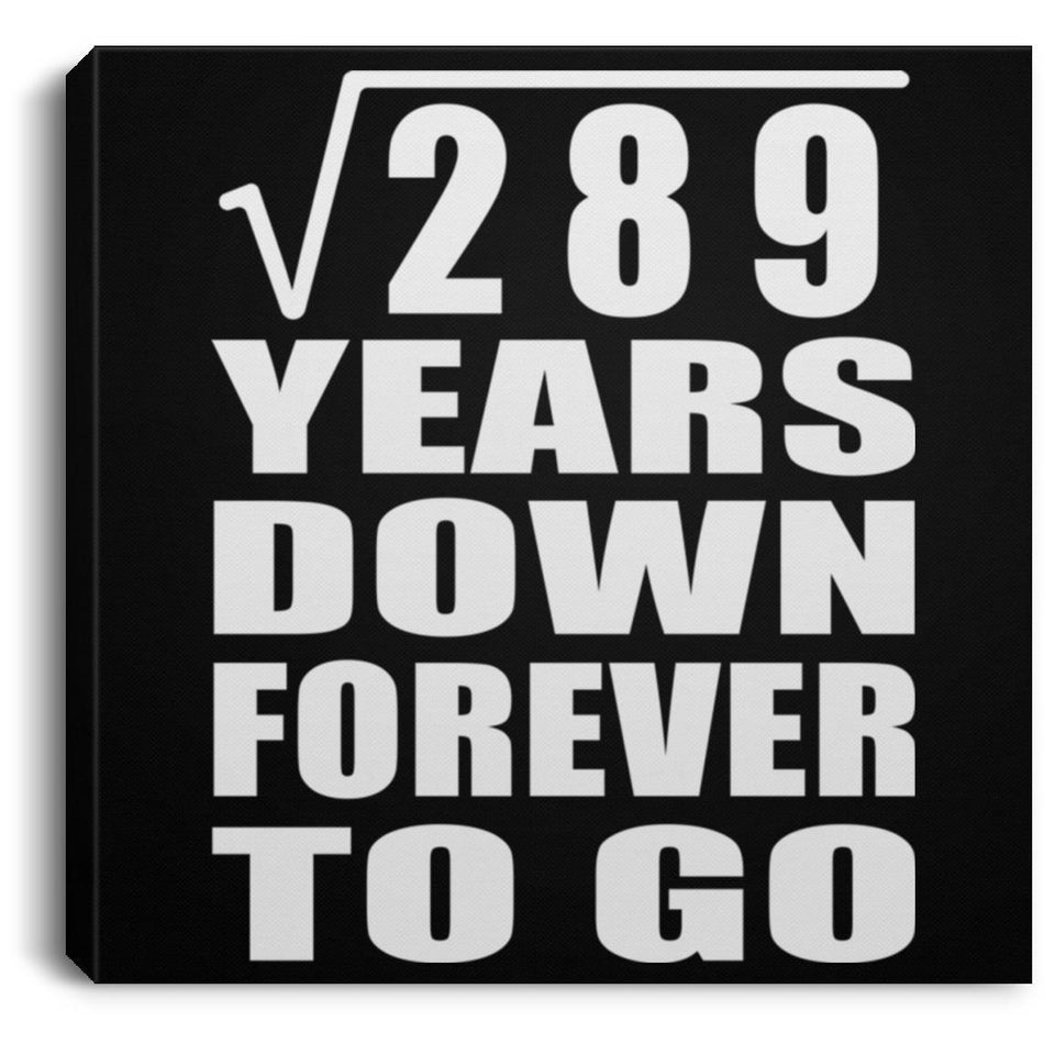 17th Anniversary Square Root of 289 Years Down Forever To Go - Canvas Square