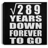 17th Anniversary Square Root of 289 Years Down Forever To Go - Canvas Square