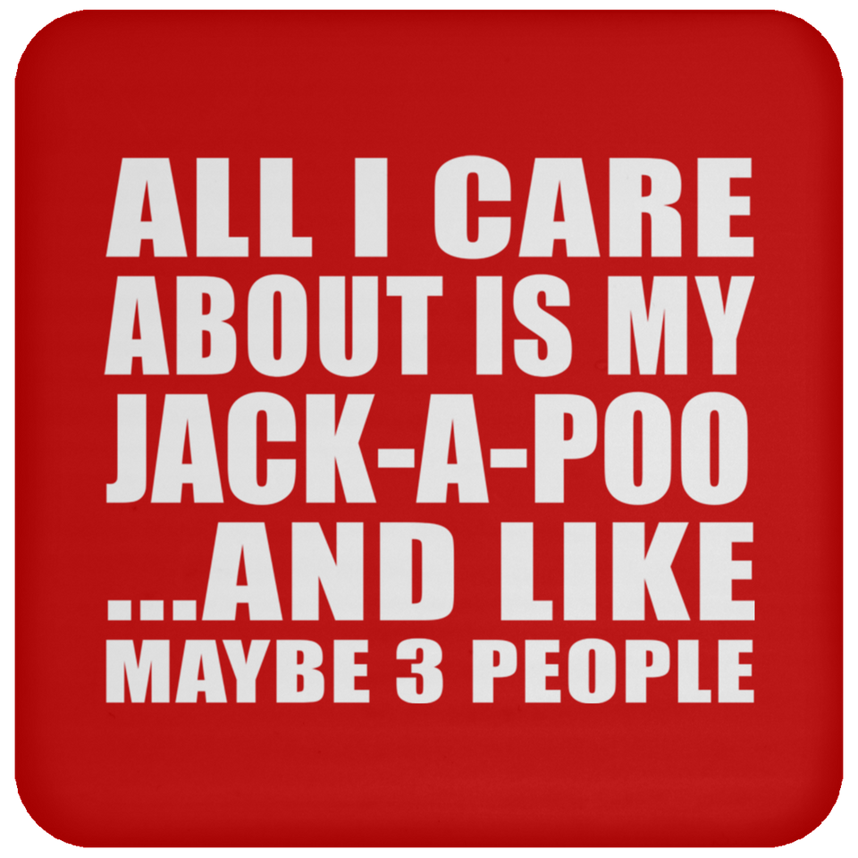 All I Care About Is My Jack-A-Poo - Drink Coaster