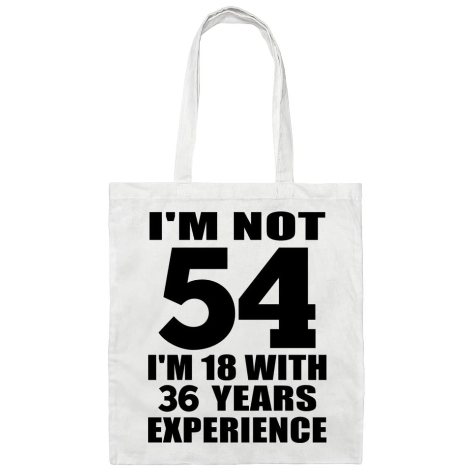 54th Birthday I'm Not 54 I'm 18 With 36 Years Experience - Tote Bag White