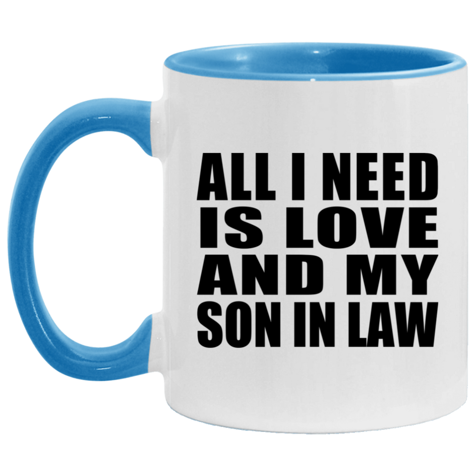 All I Need Is Love And My Son In Law - 11oz Accent Mug Blue
