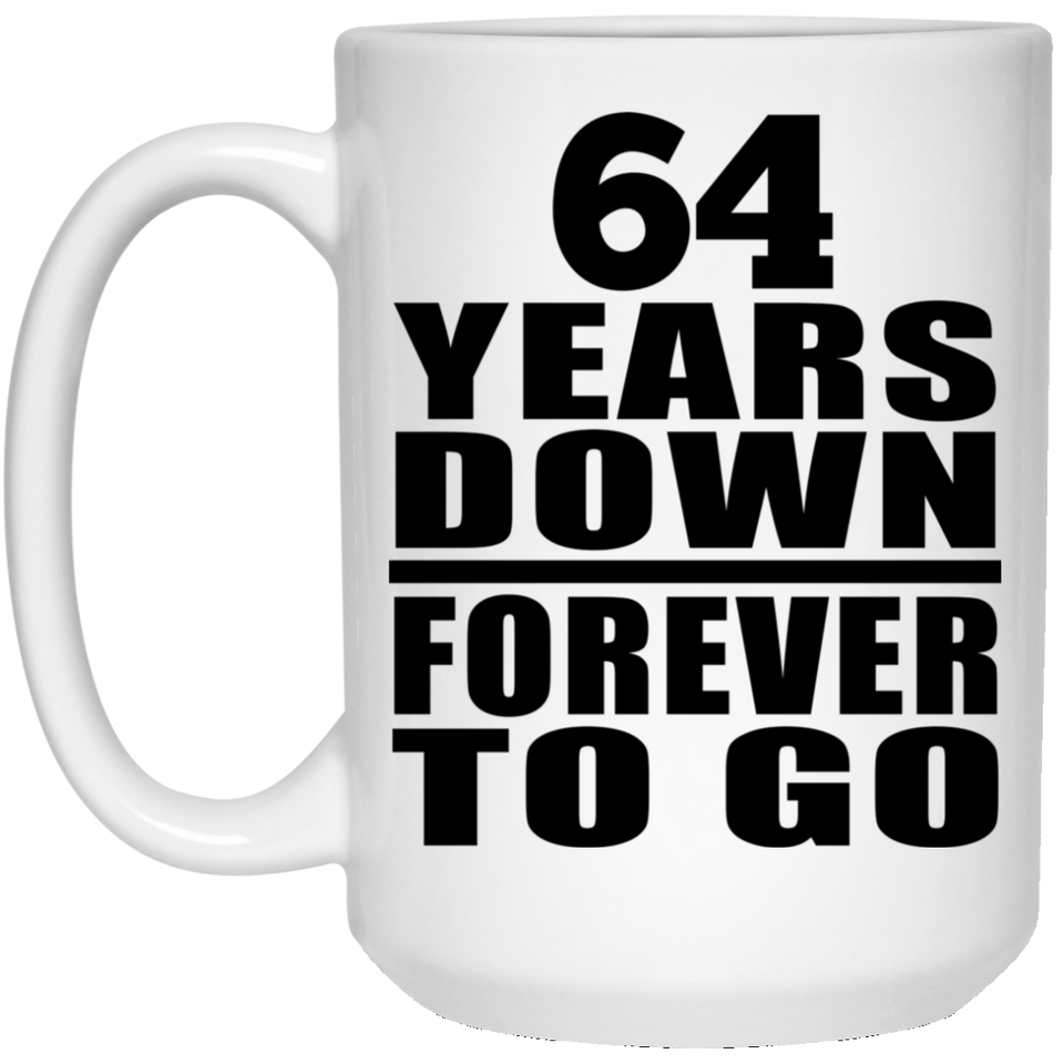 64th Anniversary 64 Years Down Forever to Go - 15oz Coffee Mug