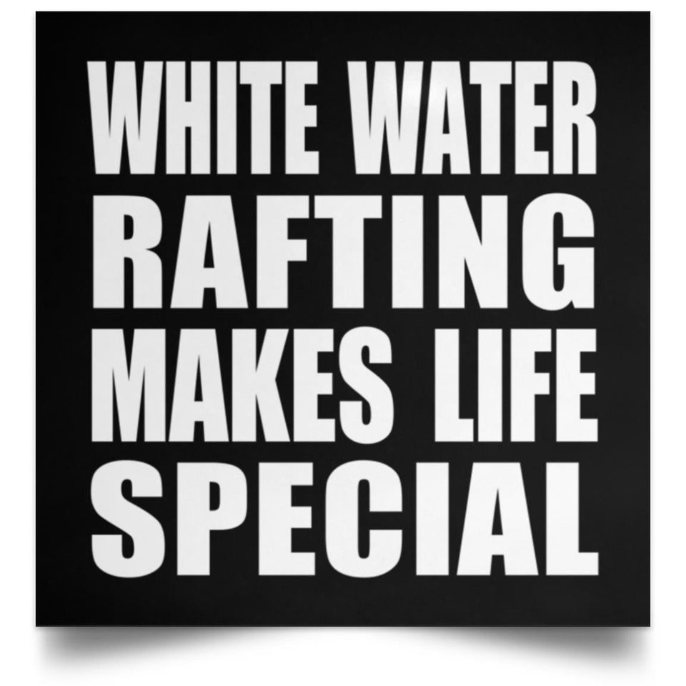 White Water Rafting Makes Life Special - Poster Square