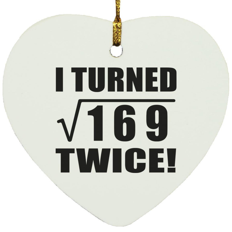 26th Birthday I Turned Square Root of 169 Twice - Heart Ornament