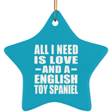 All I Need Is Love And A English Toy Spaniel - Star Ornament