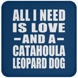 All I Need Is Love And A Catahoula Leopard Dog - Drink Coaster